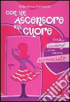 Con un ascensore sul cuore. Guai, glamour e... un amore sconosciuto libro