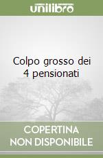 Colpo grosso dei 4 pensionati libro