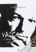 Vasco. L'ultimo poeta maledetto libro