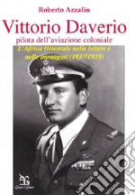 Vittorio Daverio (pilota dell'aviazione coloniale). L'Africa orientale nelle lettere e nelle immagini (1937-1939) libro