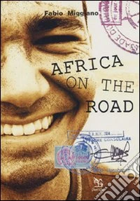 Africa on the road. Viaggio attraverso la culla dell'umanità libro