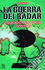 La guerra dei radar. Il suicidio dell'Italia (1935-1943) libro