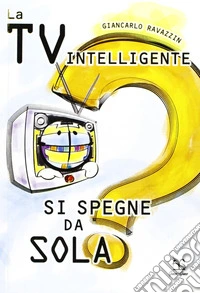 La Tv intelligente si spegne da sola? libro