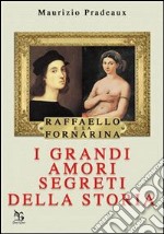 Raffaello e La Fornarina. I grandi amori della storia libro