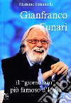 Gianfranco Funari. Il «giornalaio» più famoso d'Italia libro