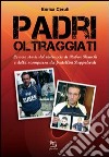 Padri oltraggiati. La vera storia del rintraccio di Ruben Bianchi e della scomparsa dei fratellini Pappalardi libro