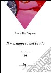 Il messaggero del Prado libro di Dell'Agnese Bruna