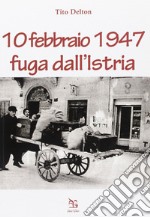 10 febbraio 1947. Fuga dall'Istria libro