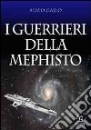 I guerrieri della Mephisto libro di Gallo Silvio