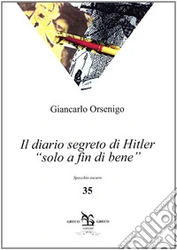 Il diario segreto di Hitler «solo a fin di bene» libro
