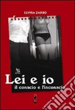 Lei e io. Il conscio e l'inconscio libro