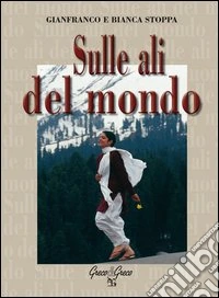 Sulle ali del mondo. Ediz. illustrata