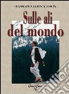 Sulle ali del mondo. Ediz. illustrata libro di Stoppa Gianfranco Stoppa Bianca