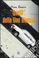 «Quelli» della Uno bianca libro