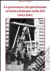 La protezione del patrimonio artistico italiano nella RSI (1943-1945) libro