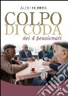 Colpo di coda dei 4 pensionati libro