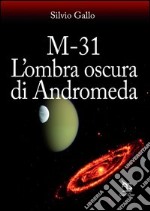 M-31. L'ombra oscura di Andromeda libro