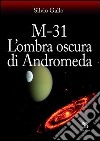 M-31. L'ombra oscura di Andromeda libro di Gallo Silvio