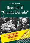 Uccidete il «Grande Diavolo». Il carteggio segreto, i documenti libro