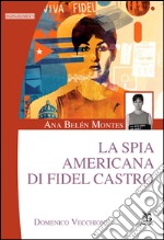 Ana Belén Montes. La spia americana di Fidel Castro libro