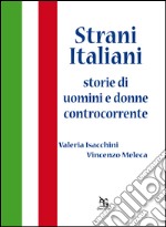 Strani italiani. Storie di uomini e donne controcorrente libro