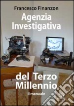 Agenzia investigativa del Terzo Millennio. Il manuale libro