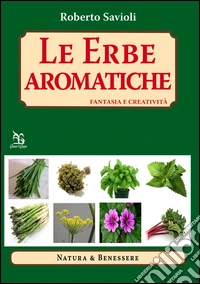Le erbe aromatiche. Fantasia e creatività