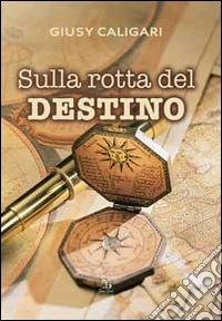 Sulla rotta del destino libro