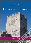 La terrazza sul mare libro di Lupo Bari Anna