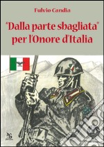 Dalla parte sbagliata per l'onore dell'Italia libro