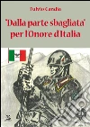 Dalla parte sbagliata per l'onore dell'Italia libro di Candia Fulvio