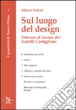 Sul luogo del design. Intorno al lavoro dei fratelli Castiglioni libro