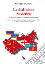 La disUnione Sovietica. Da superpotenza a periferia della globalizzazione libro