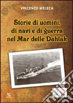 Storie di uomini, di navi e di guerra nel Mar delle Dahlak libro