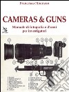 Cameras&Guns. Manuale di fotografia e d'armi per investigatori libro