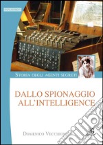 Storia degli agenti segreti. Dallo spionaggio all'intelligence libro