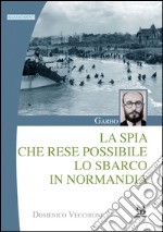 Garbo. La spia che rese possibile lo sbarco in Normandia libro