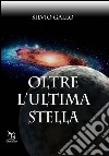 Oltre l'ultima stella libro di Gallo Silvio