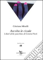 Ascolta le cicale. I diari delle panchine di Central Park libro