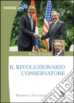 Raúl Castro. Il rivoluzionario conservatore libro