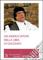 Un ambasciatore nella Libia di Gheddafi libro