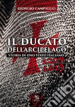 Ducato dell'arcipelago. Storia di uno Stato italiano (1207-1619) libro