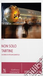 Non solo tartine. 34 anni di vita diplomatica libro