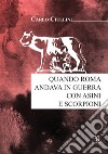 Quando Roma andava in guerra con asini e scorpioni libro