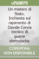 Un mistero di Stato. Inchiesta sul rapimento di Davide Cervia tecnico di guerre elettroniche