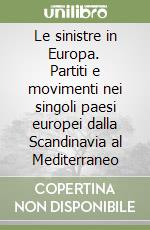 Le sinistre in Europa. Partiti e movimenti nei singoli paesi europei dalla Scandinavia al Mediterraneo libro