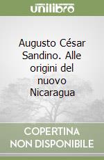 Augusto César Sandino. Alle origini del nuovo Nicaragua
