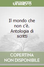 Il mondo che non c'è. Antologia di scritti libro