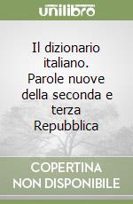 Il dizionario italiano. Parole nuove della seconda e terza Repubblica