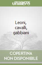 Leoni, cavalli, gabbiani libro